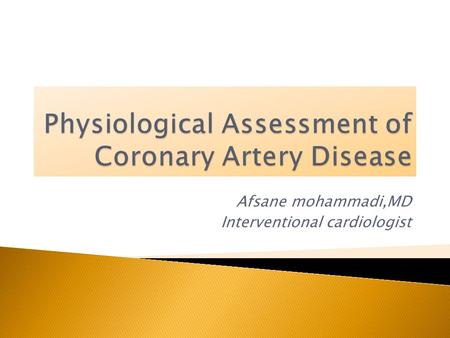 Afsane mohammadi,MD Interventional cardiologist.  The presence of inducible ischemia is an important risk factor for adverse outcome.the more inducible.