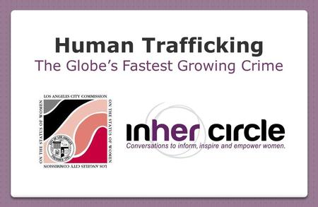 Human Trafficking The Globe’s Fastest Growing Crime.