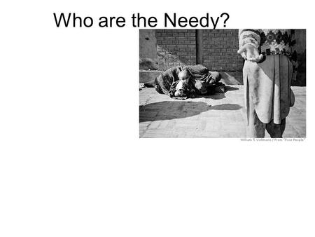 Who are the Needy?. 1. Have internet access? Who are the Needy? 1.Have internet access? 2.Have tap with drinkable water?