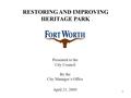 1 Presented to the City Council By the City Manager’s Office April 21, 2009 RESTORING AND IMPROVING HERITAGE PARK.