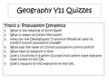 Geography Y11 Quizzes Topic 1- Population Dynamics 1.What is the meaning of Birth Rate? 2.What is meant by Infant Mortality? 3.How can the Demographic.