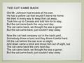 THE CAT CAME BACK Old Mr. Johnson had trouble all his own. He had a yellow cat that wouldn't leave his home. He tried in every way to keep that cat away,