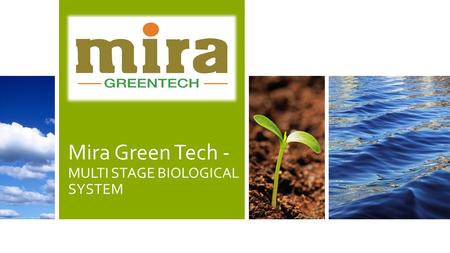 Mira Green Tech - MULTI STAGE BIOLOGICAL SYSTEM. 2 MULTI STAGE BIOLOGICAL SYSTEM : CURRENT SCENERIO India’s largest cities generate more than 38,254 million.