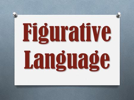 Figurative Language. What is it? O a word or phrase that departs from everyday literal language for the sake of comparison, emphasis, clarity, or freshness.