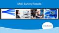 1 SME Survey Results. 2 Agenda Research design – our objectives and what we did? Findings – Current Context: Broadband in 2011 – The Future of Broadband.