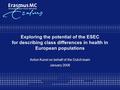 Exploring the potential of the ESEC for describing class differences in health in European populations Anton Kunst on behalf of the Dutch team January.