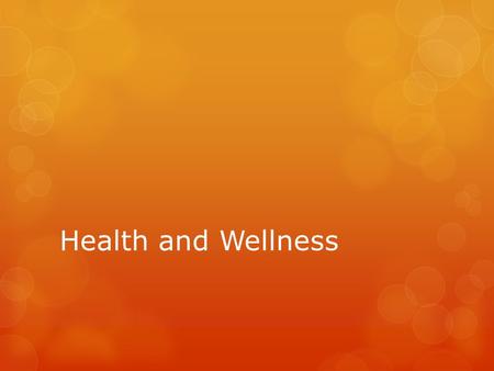 Health and Wellness. What is Health? Defined as the combination of physical, mental/emotional and social well being, your health is something that is.