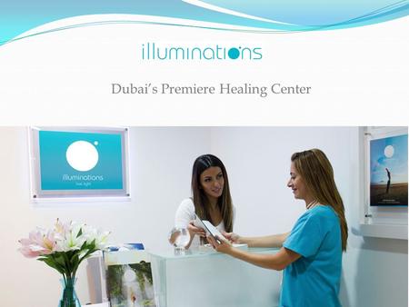 Dubai’s Premiere Healing Center. Who Are We? Illuminations is Dubai’s premiere holistic healing and well-being center since 2007. We inspire individuals.