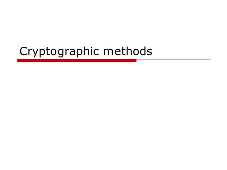 Cryptographic methods. Outline  Preliminary Assumptions Public-key encryption  Oblivious Transfer (OT)  Random share based methods  Homomorphic Encryption.