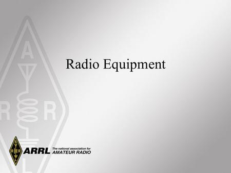 Radio Equipment. Review: On the Transmitter Side The purpose of radio communications is to transfer information from one point to another. The information.