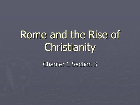 Rome and the Rise of Christianity Chapter 1 Section 3.