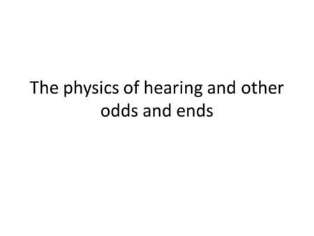 The physics of hearing and other odds and ends. The range of human hearing The range of average human hearing is from about 15Hz to about 15,000Hz. Though.