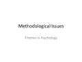 Methodological Issues Themes in Psychology. Snapshot Study Snapshot study: takes place at just one point in time, potentially with one participant for.