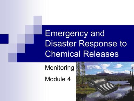 1 Emergency and Disaster Response to Chemical Releases Monitoring Module 4.