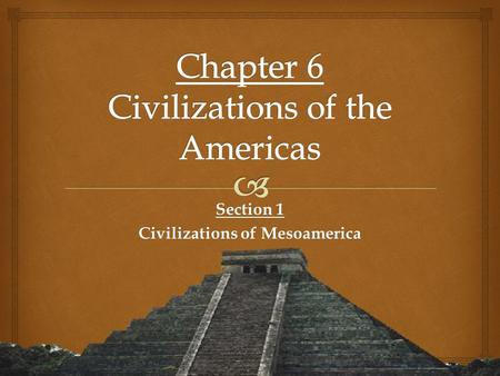 Section 1 Civilizations of Mesoamerica.    A ball court in Monte Albán Mesoamerican Ball Game  A Ballcourt goal (tlatchtemalacatl)  A modern player.