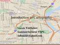 Introduction to Cartography Nazrulo Toirbekov Assistant lecturer TSPU, Hungary, 2012.