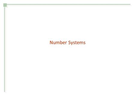 Number Systems. The position of each digit in a weighted number system is assigned a weight based on the base or radix of the system. The radix of decimal.