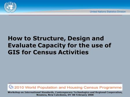 Workshop on International Standards, Contemporary Technologies and Regional Cooperation, Noumea, New Caledonia, 04–08 February 2008 How to Structure, Design.