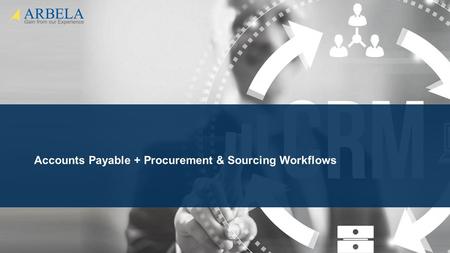 © Arbela Technologies Accounts Payable + Procurement & Sourcing Workflows.