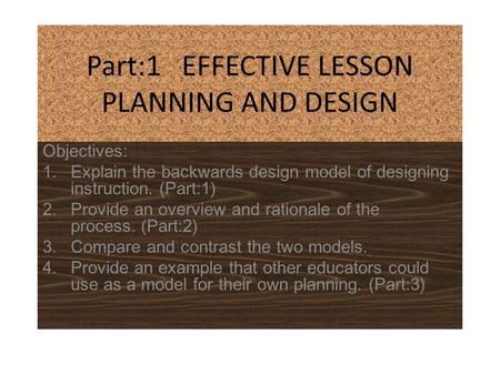 Part:1 EFFECTIVE LESSON PLANNING AND DESIGN