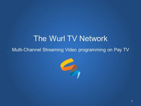 1 The Wurl TV Network Multi-Channel Streaming Video programming on Pay TV.