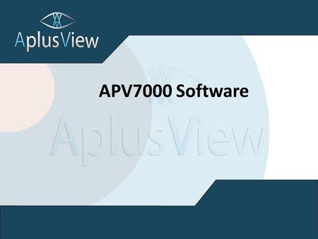 APV7000 Software. Why IP? Scalability - IP network can extend to different physical locations. Image can be transported and duplicated worldwide, stored,