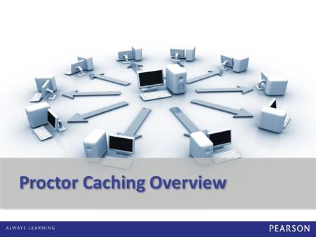 Proctor Caching Overview. 2 Proctor Caching Diagram.