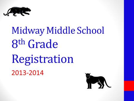 Midway Middle School 8 th Grade Registration 2013-2014.