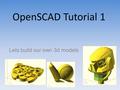 OpenSCAD Tutorial 1 Lets build our own 3d models.