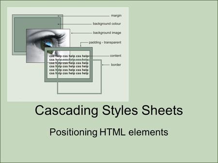 Cascading Styles Sheets Positioning HTML elements.