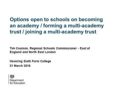 Options open to schools on becoming an academy / forming a multi-academy trust / joining a multi-academy trust Tim Coulson, Regional Schools Commissioner.