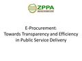 E-Procurement : Towards Transparency and Efficiency in Public Service Delivery.