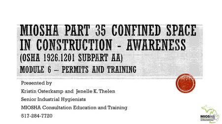 Presented by Kristin Osterkamp and Jenelle K. Thelen Senior Industrial Hygienists MIOSHA Consultation Education and Training 517-284-7720.