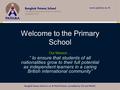 Bangkok Patana School Master Presentation Welcome to the Primary School Our Mission … “ to ensure that students of all nationalities grow to their full.