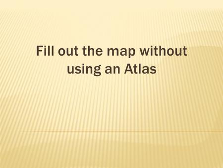 Fill out the map without using an Atlas. New England Middle Southern.