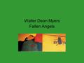 Walter Dean Myers Fallen Angels. Connect to Your Life Approximately 58,000 Americans died and over 300,000 were wounded in the Vietnam War. [There were.