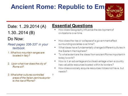 Ancient Rome: Republic to Empire Date: 1..29.2014 (A) 1.30..2014 (B) Do Now: Read pages 336-337 in your textbook. 1. What two mountain ranges are located.