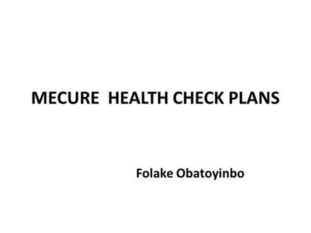 MECURE HEALTH CHECK PLANS Folake Obatoyinbo. ME CURE HEALTHCARE LIMITED Platinum Health Check up DIAGNOSTIC INVESTIGATIONSRENAL PROFILE CORONARY RISK.