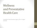 Wellness and Preventative Health Care Copyright © Texas Education Agency, 2012. All rights reserved.