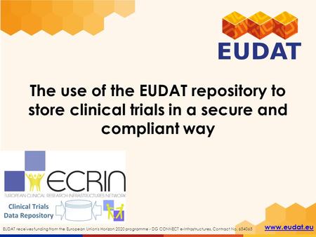 Www.eudat.eu EUDAT receives funding from the European Union's Horizon 2020 programme - DG CONNECT e-Infrastructures. Contract No. 654065 The use of the.