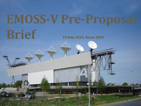 EMOSS-V Pre-Proposal Brief 19 May 2015, Room 2007.