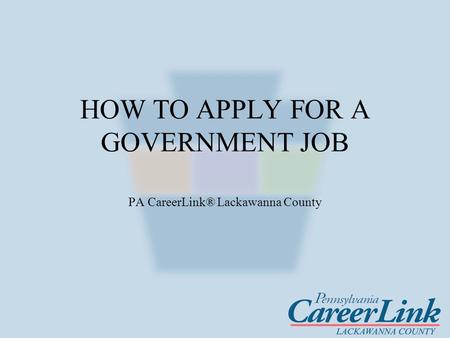 HOW TO APPLY FOR A GOVERNMENT JOB PA CareerLink® Lackawanna County.