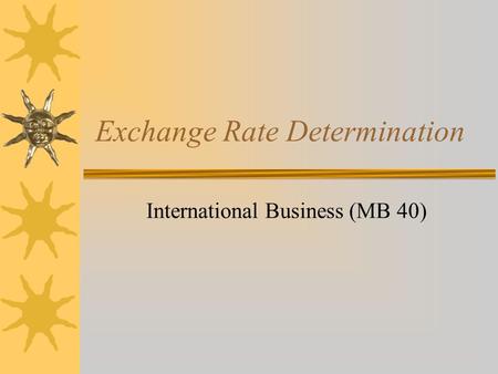 Exchange Rate Determination International Business (MB 40)