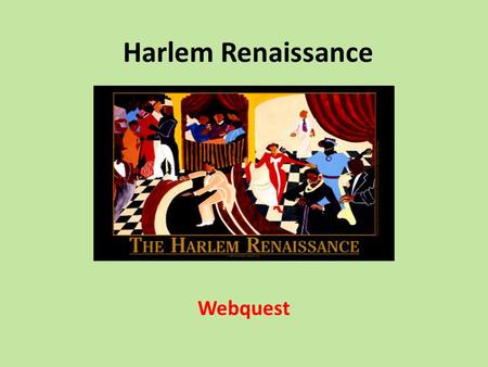 Harlem Renaissance Webquest. Introduction In the early 1900s, in a movement known as the Great Migration, many African Americans moved to the north to.