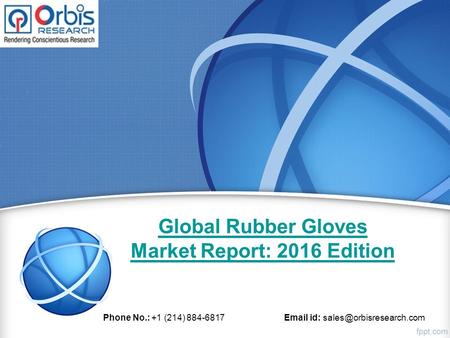 Global Rubber Gloves Market Report: 2016 Edition Phone No.: +1 (214) 884-6817  id: