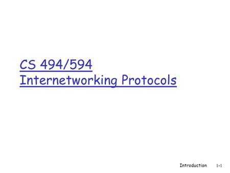 Introduction1-1 CS 494/594 Internetworking Protocols.