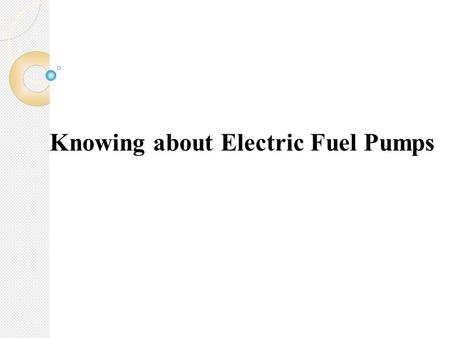 Knowing about Electric Fuel Pumps. An electric fuel pump is a device used to power an automobile's engine by directing the fuel through electronic means.