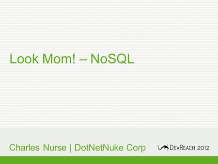 Look Mom! – NoSQL Charles Nurse | DotNetNuke Corp.