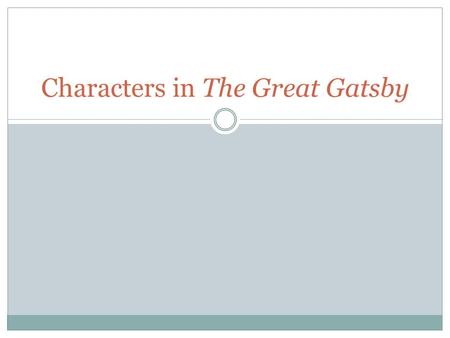 Characters in The Great Gatsby. Nick Carraway Narrator Midwesterner Ivy League WWI vet Living in NY.