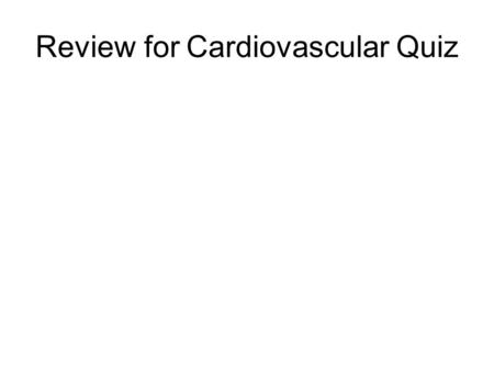 Review for Cardiovascular Quiz. What is the Name of the following Structures?